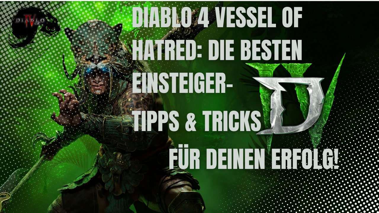 Diablo 4 Vessel of Hatred Die besten Einsteiger-Tipps & Tricks für deinen Erfolg!
